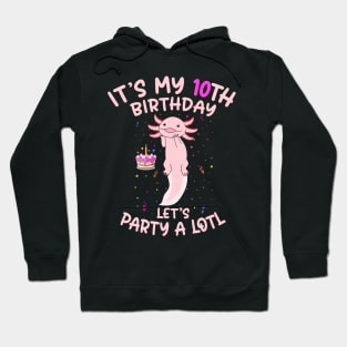 Axolotl Fish its My 10th Birthday I'm 10 Year Old lets party Hoodie